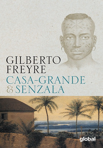 Casa-Grande & Senzala, de Freyre, Gilberto. Série Gilberto Freyre Editora Grupo Editorial Global, capa mole em português, 2006