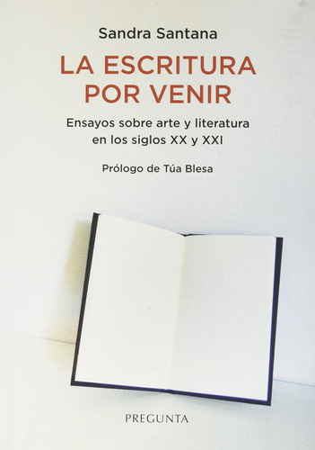 La Escritura Por Venir: Ensayos Sobre Arte Y Literatura En L