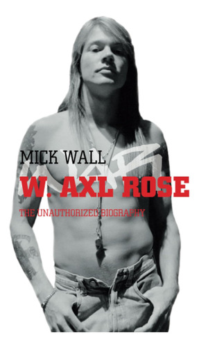 W. Axl Rose / Mick Wall