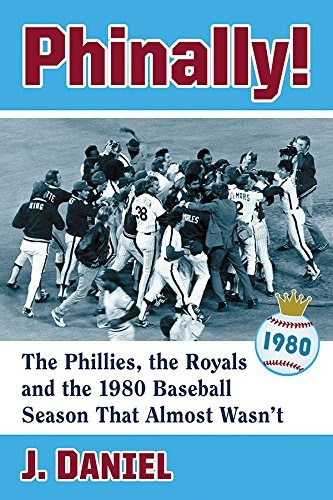 Phinally! The Phillies, The Royals And The 1980 Baseball Sea