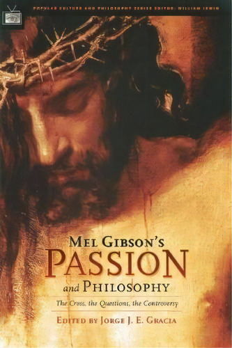 Mel Gibson's Passion And Philosophy, De Jorge J. E. Gracia. Editorial Open Court Publishing Co U S, Tapa Blanda En Inglés