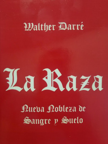 La Raza (nueva Nobleza De Suelo Y Sangre) - Walther Darré