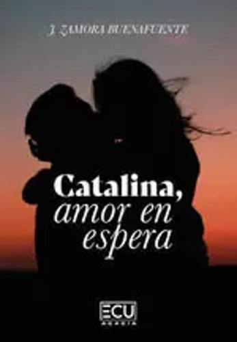 Catalina, Amor En Espera - Zamora Buenafuente, Josefa  - *