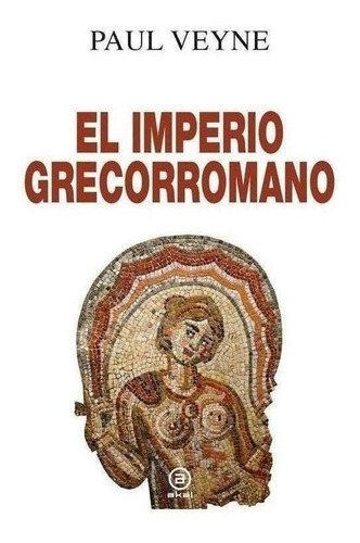 Libro: El Imperio Grecorromano. Veyne, Paul. Akal