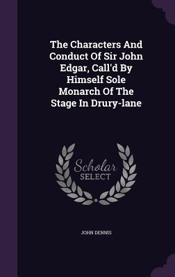 Libro The Characters And Conduct Of Sir John Edgar, Call'...