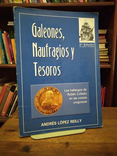 Galeones, Naufragios Y Tesoros Lopez Reilly Leer Descripcion