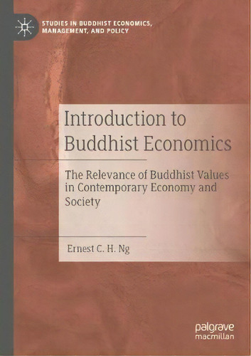 Introduction To Buddhist Economics : The Relevance Of Buddhist Values In Contemporary Economy And..., De Ernest C. H. Ng. Editorial Springer Nature Switzerland Ag, Tapa Blanda En Inglés
