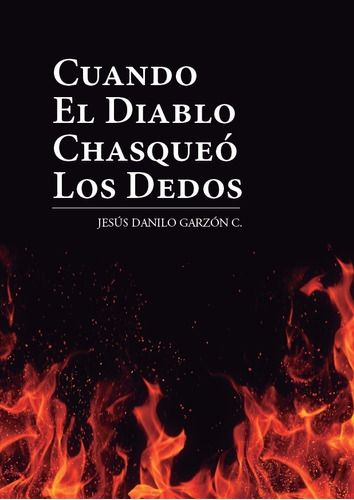 Cuando El Diablo Chasqueó Los Dedos - Jesús Danilo Garzón