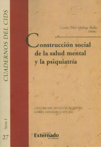 Construcción social de la salud mental y la psiquiatría, de . Serie 9587728729, vol. 1. Editorial U. Externado de Colombia, tapa blanda, edición 2017 en español, 2017