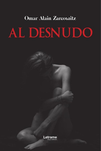 Al Desnudo, De Omar Alain Zarcowitz. Editorial Letrame, Tapa Blanda En Español, 2024