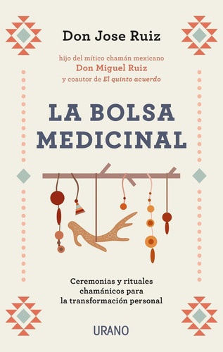 La Bolsa Medicinal: Ceremonias Y Rituales Chamánicos 