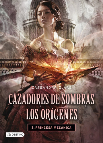 Princesa Mecanica: Cazadores De Sombras: Los Origenes 3. ...