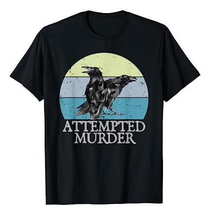 Intento De Asesinato Crows & Ravens Funny Crow Shirt Birds C