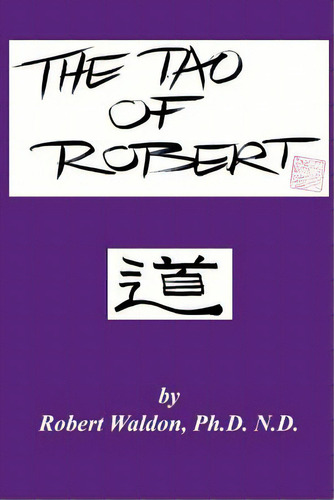The Tao Of Robert: Practical Wisdom For Everyday Living, De Waldon, Robert. Editorial Createspace, Tapa Blanda En Inglés