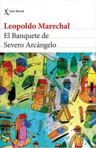 El Banquete De Severo Arcángelo - Leopoldo Marechal