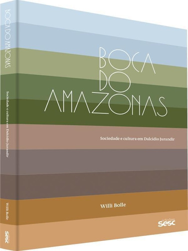Boca Do Amazonas: Sociedade E Cultura Em Dalcídio Jurandir, De Bolle, Willi. Editora Sesc Sp*, Capa Mole Em Português