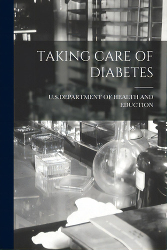 Taking Care Of Diabetes, De U S Department Of Health And Eduction. Editorial Hassell Street Pr, Tapa Blanda En Inglés