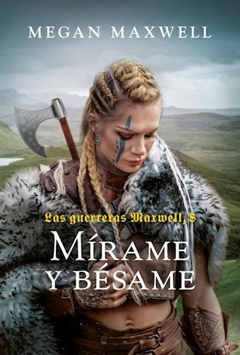 Mirame Y Besame - Las Guerreras Maxwell 8 - Megan Maxwell