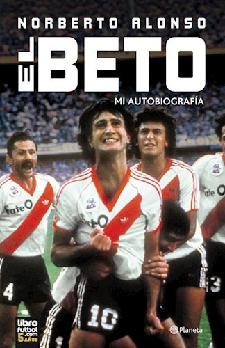 El Beto. Mi Autobiografía - Norberto Alonso