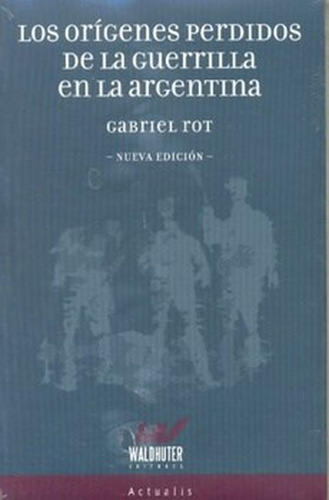 Libro: Los Orígenes Perdidos De La Guerrilla En La Argentina