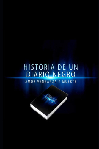Libro: Historia Un Diario Negro. Amor, Venganza, Y Muerte