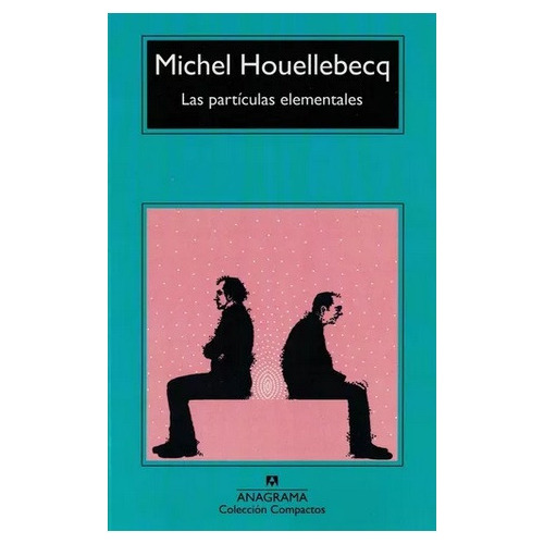 Las Partículas Elementales - Houellebecq - Anagrama