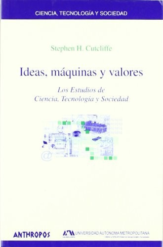 Ideas Maquinas Y Valores: Los Estudios De Ciencia Tecnologia Y Sociedad, De Cutcliffe Stephen. Serie N/a, Vol. Volumen Unico. Editorial Anthropos, Tapa Blanda, Edición 1 En Español, 2003