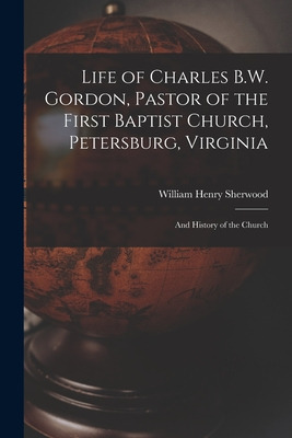 Libro Life Of Charles B.w. Gordon, Pastor Of The First Ba...