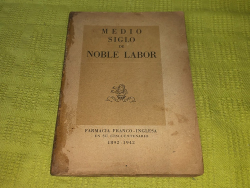 Medio Siglo De Noble Labor - Farmacia Franco Inglesa