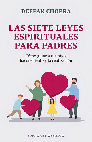 Las siete leyes espirituales para padres: Cómo guiar a tus hijos hacia el éxito y la realización, de Chopra, Deepak. Editorial Ediciones Obelisco, tapa blanda en español, 2022