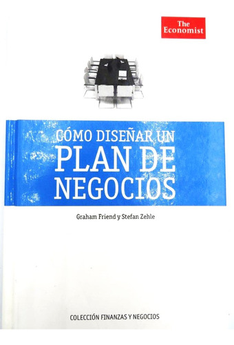 Cómo Diseñar Un Plan De Negocios Graham Friend-stefan Zehle