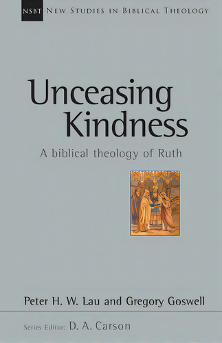 Unceasing Kindness: A Biblical Theology Of Ruth, De Lau, Peter. Editorial Ivp Academic, Tapa Blanda En Inglés