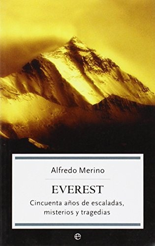 Everest : cincuenta años de escaladas, misterios y tragedias, de Alfredo Miguel Merino Sánchez. Editorial La Esfera De Los Libros S L, tapa blanda en español, 2004