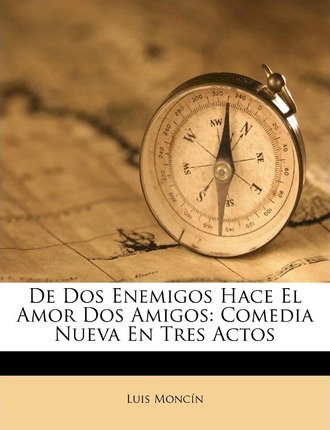 Libro De Dos Enemigos Hace El Amor Dos Amigos : Comedia N...