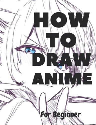 Libro: How To Draw Anime For Beginners: A Step By Step Anime