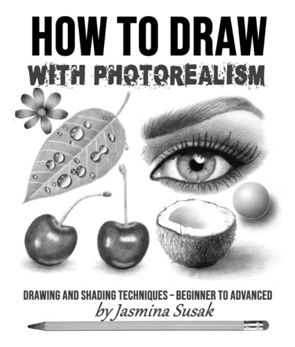Libro: How To Draw With Photorealism: Drawing And Shading Te