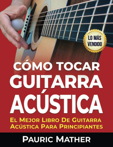 Libro: Cómo Tocar Guitarra Acu´stica: El Mejor Libro De Guit