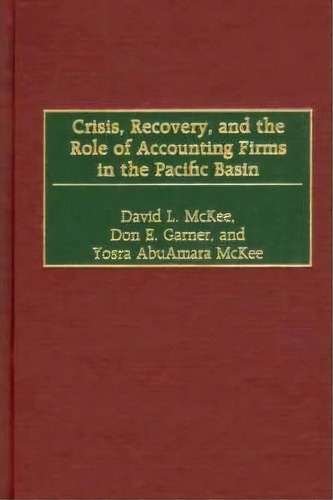 Crisis, Recovery, And The Role Of Accounting Firms In The Pacific Basin, De David L. Mckee. Editorial Abc-clio, Tapa Dura En Inglés, 2002