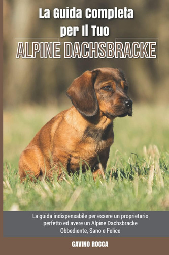 Libro: La Guida Completa Per Il Tuo Alpine Dachsbracke: La G