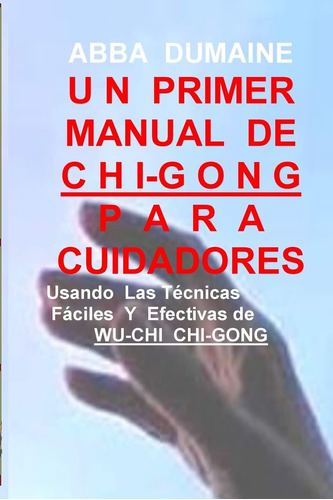 Libro: Un Primer Manual Chi-gong Para Cuidadores: Usando Las