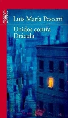 Pescetti Luis Maria-unidos Contra Dracula/alfaguara 