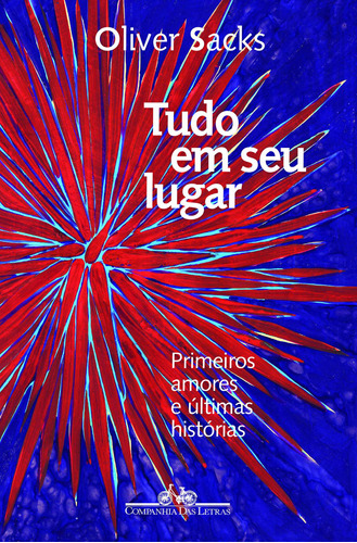 Tudo em seu lugar: Primeiros amores e últimas histórias, de Sacks, Oliver. Editora Schwarcz SA, capa mole em português, 2020