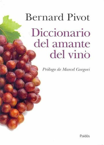 Diccionario Del Amante Del Vino - Pivot, Bernard, de Pivot, Bernard. Editorial PAIDÓS en español