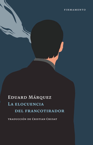 La Elocuencia Del Francotirador, De Marquez, Eduard. Editorial Firmamento, Tapa Blanda En Español