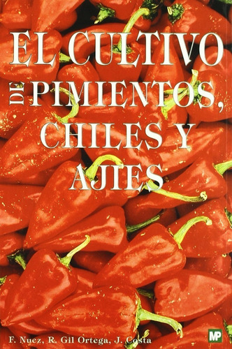 El Cultivo De Pimientos, Chiles Y Ajies  Mundi Prensa