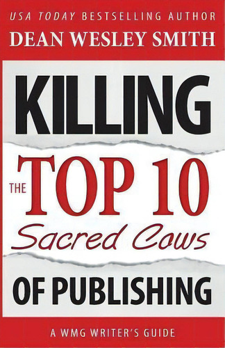 Killing The Top Ten Sacred Cows Of Publishing, De Dean Wesley Smith. Editorial Wmg Publishing, Tapa Blanda En Inglés