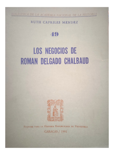 Los Negocios De Román Delgado Chalbaud / Ruth Capriles 