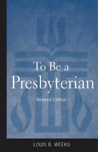 To Be A Presbyterian, Revised Edition, De Louis B. Weeks. Editorial Westminster John Knox Press U S, Tapa Blanda En Inglés