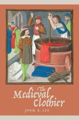 The Medieval Clothier - John S. Lee (hardback)