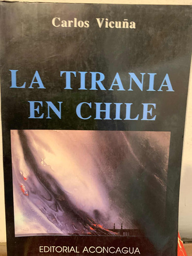 La Tiranía En Chile. Carlos Vicuña Fuentes